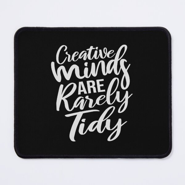 Item preview, Creative Minds Are Rarely Tidy Funny Relatable Quote designed and sold by shirt-o-mat.