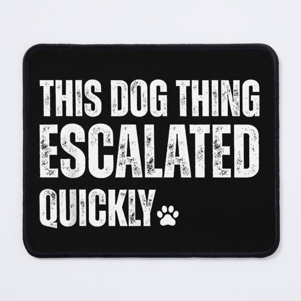 Item preview, This Dog Thing Escalated Quickly Funny Dog Lover Outline designed and sold by Rahamkshop.