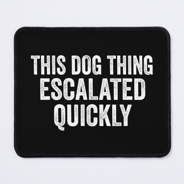 Item preview, This Dog Thing Escalated Quickly Funny Dog Lover Outline designed and sold by Rahamkshop.