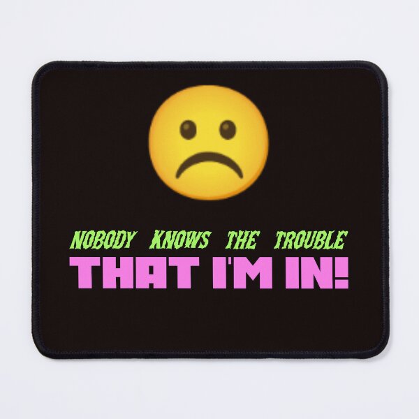 Item preview, Funny Sad Emoji Design | Meme Humor Design Nobody Knows The Trouble Quote designed and sold by kjson1.