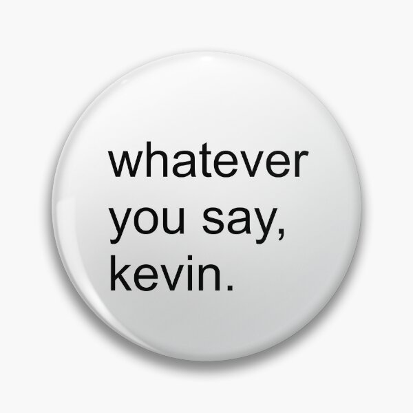 Item preview, Whatever You Say Kevin | KLS 2 Kevin Langue Show designed and sold by Nesstitches.