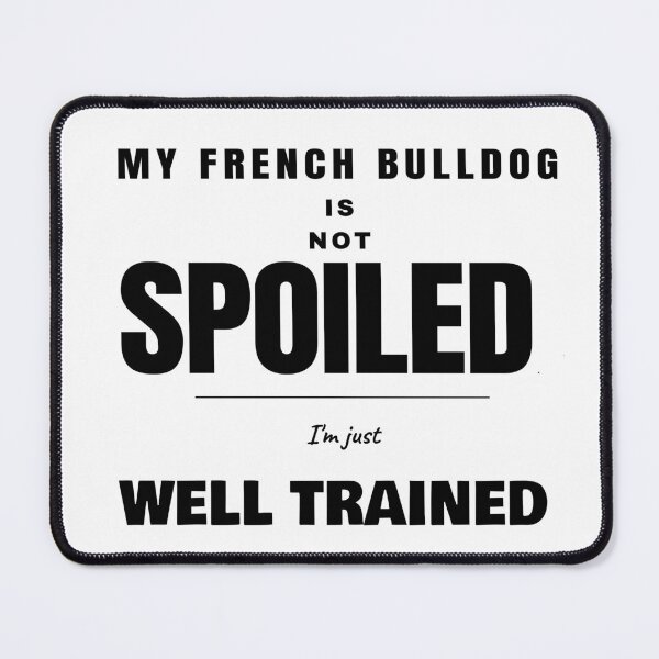 Item preview, French Bulldog Not Spoiled I'm Just Well Trained designed and sold by TheJustVibes.