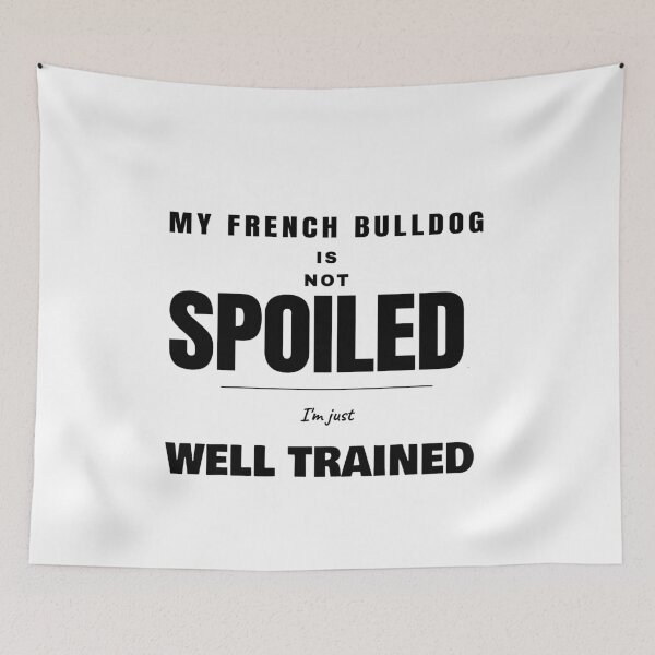 Item preview, French Bulldog Not Spoiled I'm Just Well Trained designed and sold by TheJustVibes.