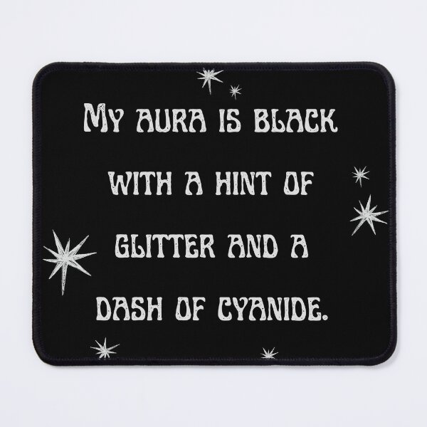 Item preview, My aura is black with a hint of glitter and a dash of cyanide designed and sold by BetaVampire.