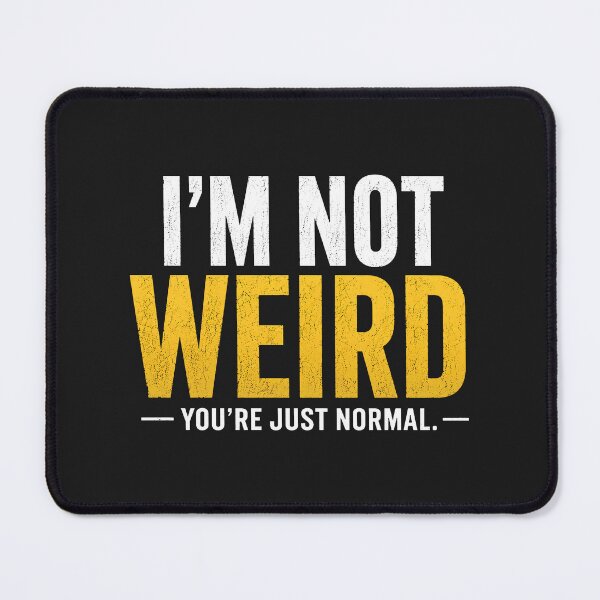 Item preview, I'm Not Weird You're Just Normal Funny Sarcastic Quirky Saying designed and sold by MAPDDesigns.