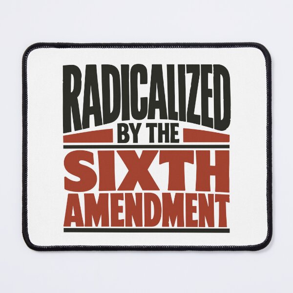 Item preview, Radicalized by the Sixth Amendment designed and sold by SilcrowDesign.