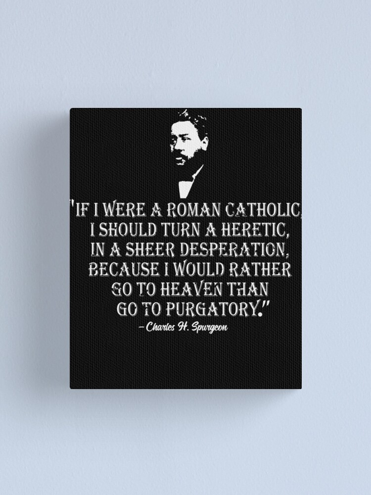 Impression Sur Toile Si J Etais Une Heresie Catholique Romaine Chemise De Jour De Reforme De Citation De Charles Spurgeon Spurgeon Gear Par Royaldiscovery Redbubble