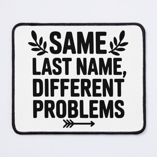 Item preview, Same Last Name Different Problems designed and sold by theartfulaspie.