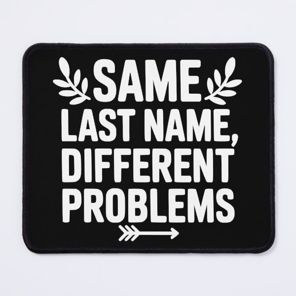 Item preview, Same Last Name Different Problems designed and sold by theartfulaspie.