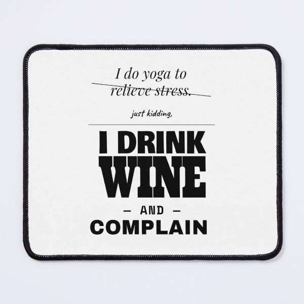 Item preview, Yoga Stress Relief Just Kidding I Drink Wine Complain designed and sold by TheJustVibes.