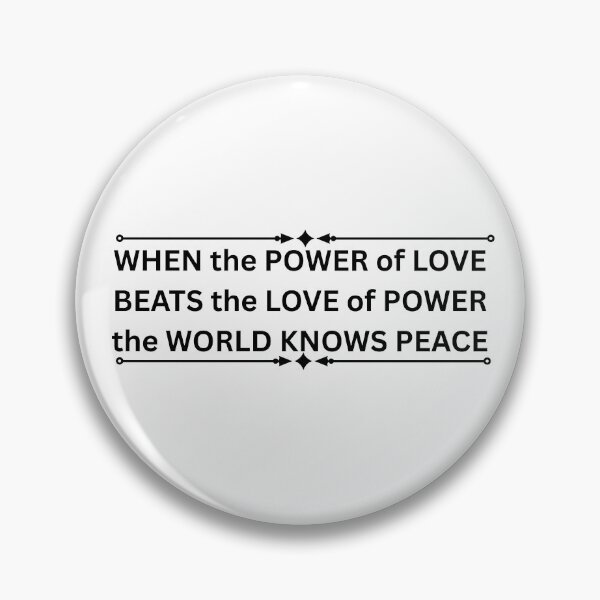 Item preview, When the Power of Love Beats the Love of Power - Peace Quote designed and sold by DonnaRaine.