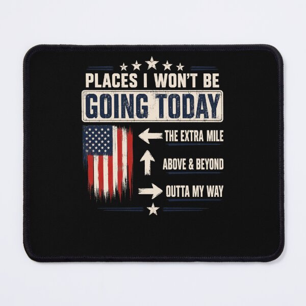 Item preview, Places I Won't Be Going Today Patriotic Distressed Quote designed and sold by FormalDehyena.