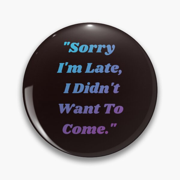 Item preview, Sorry I'm Late I Didn't Want To Come Funny Introvert Quote designed and sold by Jelicint.