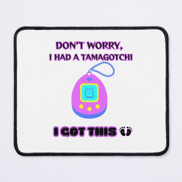 Item preview, Don't Worry I had a Tamagotchi, I Got This designed and sold by NewEraPress.