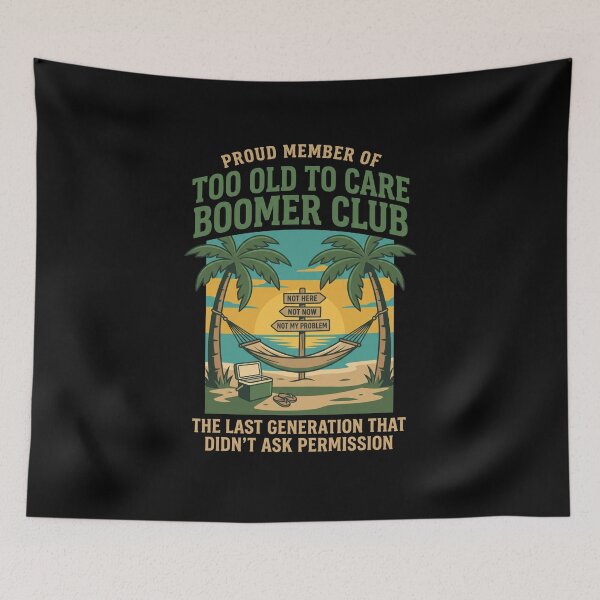 Item preview, Proud Member Of Too Old To Care Boomer Club Not Here Not Now Not My Problem The Last Generation That Didn't Ask Permission Boomer Retirement Generation Humor designed and sold by SofenArt.