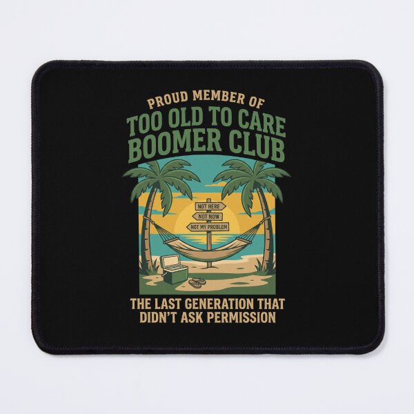 Item preview, Proud Member Of Too Old To Care Boomer Club Not Here Not Now Not My Problem The Last Generation That Didn't Ask Permission Boomer Retirement Generation Humor designed and sold by SofenArt.