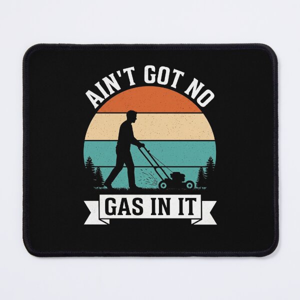 Item preview, Ain't Got No Gas In It Lawn Mowing Gardener Homeowner designed and sold by SofenArt.