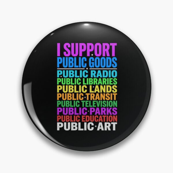 Item preview, I Support Public Goods Public Radio Public Libraries Public Lands Public Transit Public Television Public Parks Public Education Public Art Community Advocate designed and sold by SofenArt.
