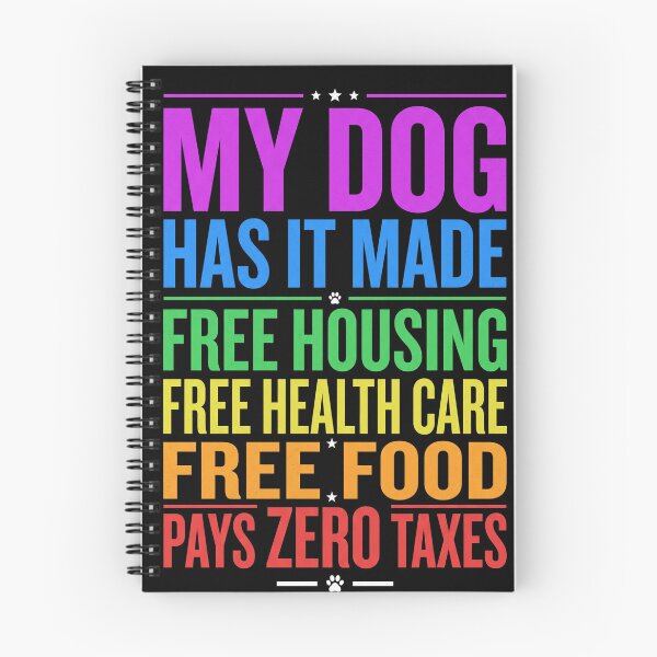 Item preview, My Dog Has It Made Free Housing Free Health Care Free Food Pays Zero Taxes Dog Owner Pet Lover Humor designed and sold by SofenArt.