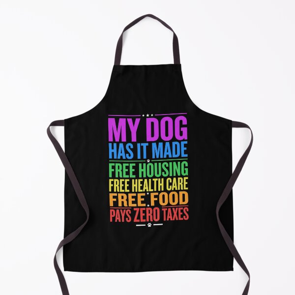 Item preview, My Dog Has It Made Free Housing Free Health Care Free Food Pays Zero Taxes Dog Owner Pet Lover Humor designed and sold by SofenArt.