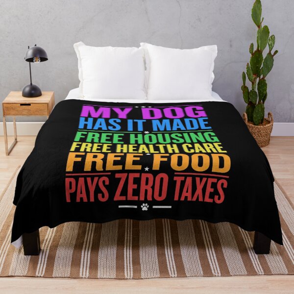 Item preview, My Dog Has It Made Free Housing Free Health Care Free Food Pays Zero Taxes Dog Owner Pet Lover Humor designed and sold by SofenArt.
