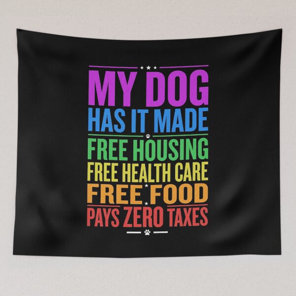 Item preview, My Dog Has It Made Free Housing Free Health Care Free Food Pays Zero Taxes Dog Owner Pet Lover Humor designed and sold by SofenArt.