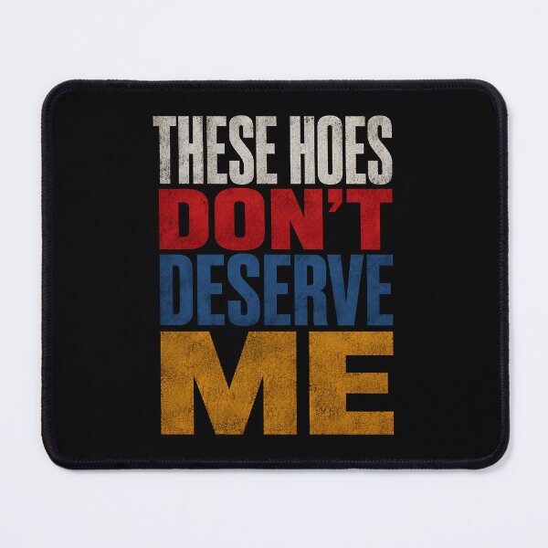 Item preview, These Hoes Don’t Deserve Me Funny Vintage Typography Sarcastic Quote Design designed and sold by Lina Caro.