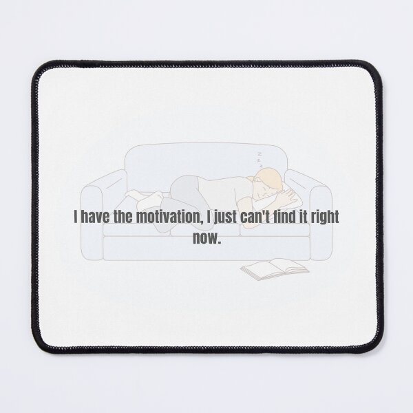Item preview, Have Motivation I Just Cant Find It Funny Meme designed and sold by Magistiq.