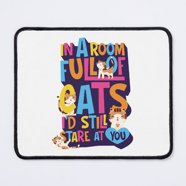 Item preview, Cat lover design – In a room full of cats I'd still stare at you! designed and sold by messy-nessie.
