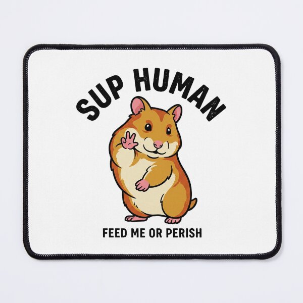 Item preview, Sup Human Funny Hamster – Feed Me Or Perish designed and sold by adamlemon12.