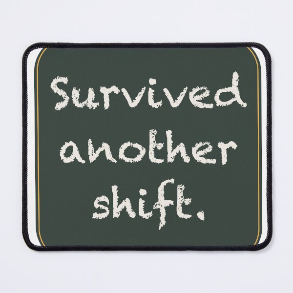 Item preview, Survived Another Shift Funny Quote designed and sold by Emma's Studio.