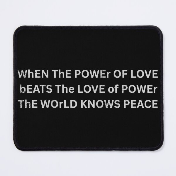 Item preview, When the Power of Love Beats the Love of Power - Peace Quote designed and sold by DonnaRaine.