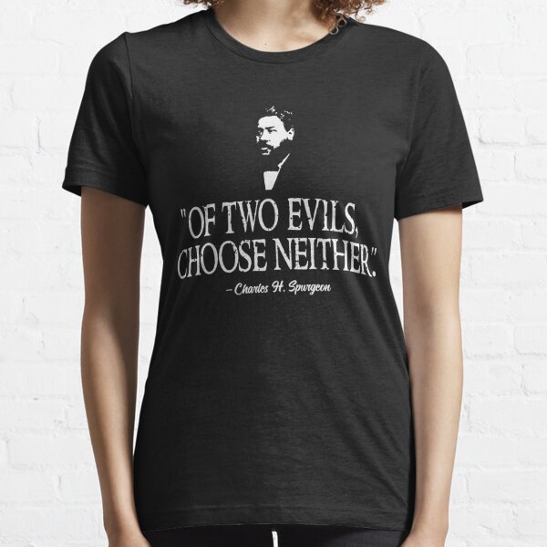 Of Two Evils Choose Neither Charles Spurgeon Quote Essential T-Shirt