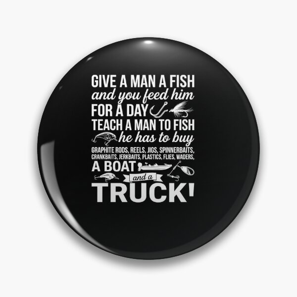 Item preview, Give A Man A Fish Teach A Man To Fish Funny Fishing Humor Quote designed and sold by msaloyach.