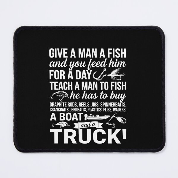 Item preview, Give A Man A Fish Teach A Man To Fish Funny Fishing Humor Quote designed and sold by msaloyach.