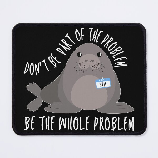 Item preview, Be the Whole Problem Funny Neil The Seal Meme Seiled It designed and sold by Artifyo.