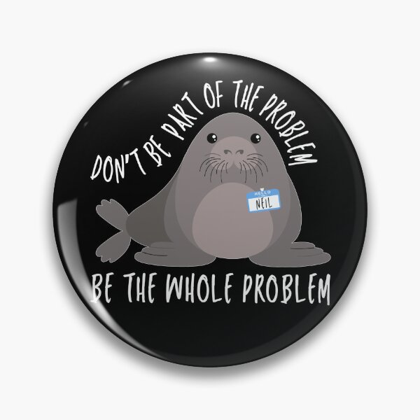 Item preview, Be the Whole Problem Funny Neil The Seal Meme Seiled It designed and sold by Artifyo.