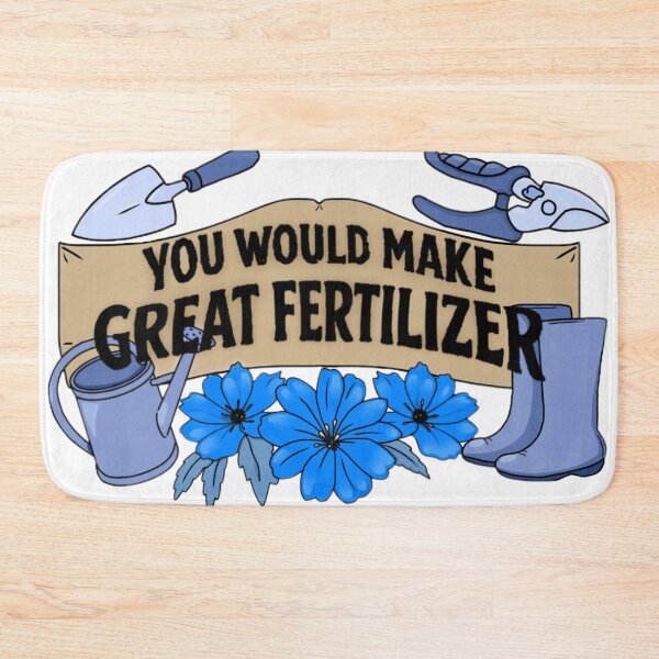 Item preview, You would make great fertilizer. designed and sold by Artistkhg.