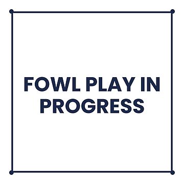 Vorschaubild zum Design "FOWL PLAY IN PROGRESS" Minimalist Quote Sticker von QuirkThreadsCo