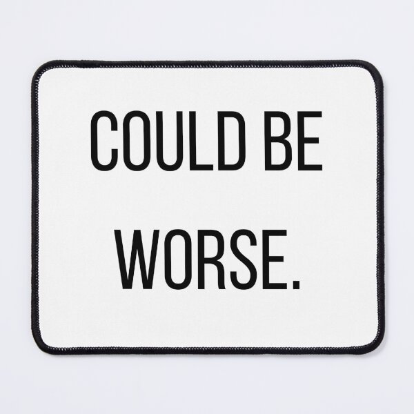 Item preview, Could Be Worse. | Funny Minimalist Typography | Optimistic Humor | Minimalist T-Shirt designed and sold by OveloStudios.