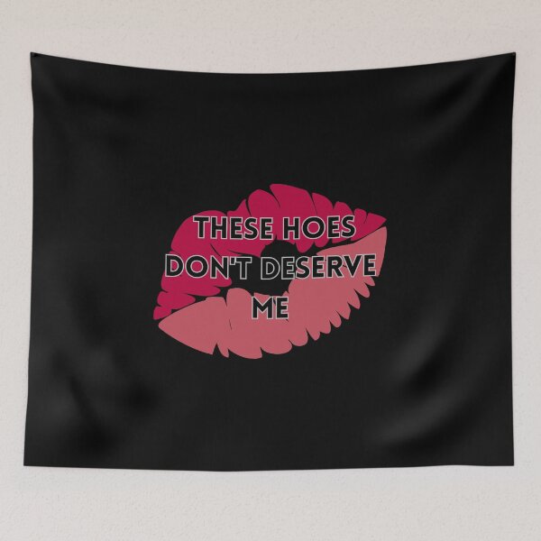 Item preview, These Hoes Don't Deserve Me designed and sold by FANTASYoDarknes.