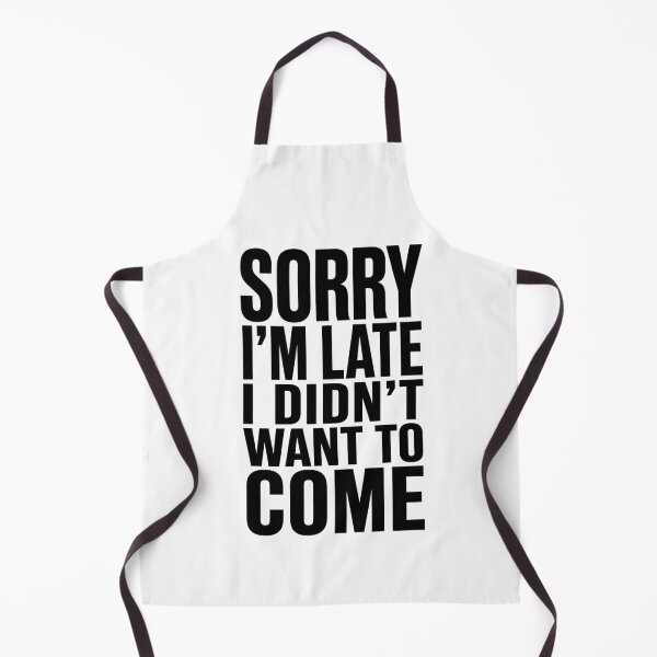 Item preview, Sorry I'm Late I Didn't Want To Come — Sarcastic Quote designed and sold by NUFADE.
