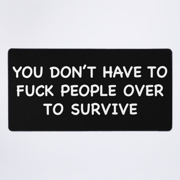Item preview, You dont have to fuck people over to survive designed and sold by abstractsmile.