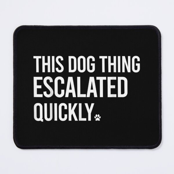 Item preview, This Dog Thing Escalated Quickly Funny Dog Owner Puppy Adoption Humor designed and sold by Capisedo.