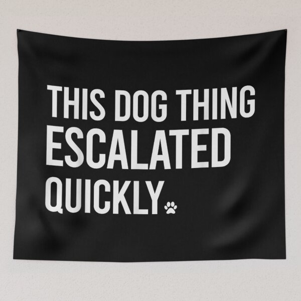 Item preview, This Dog Thing Escalated Quickly Funny Dog Owner Puppy Adoption Humor designed and sold by Capisedo.