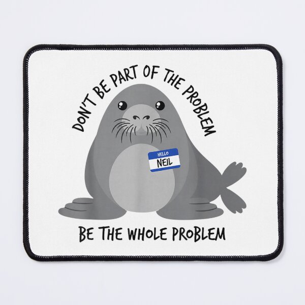 Item preview, Neil The Seal Dont Be Part Of Problem Be Whole Problem Funny Animal Meme designed and sold by Chaya Reid.