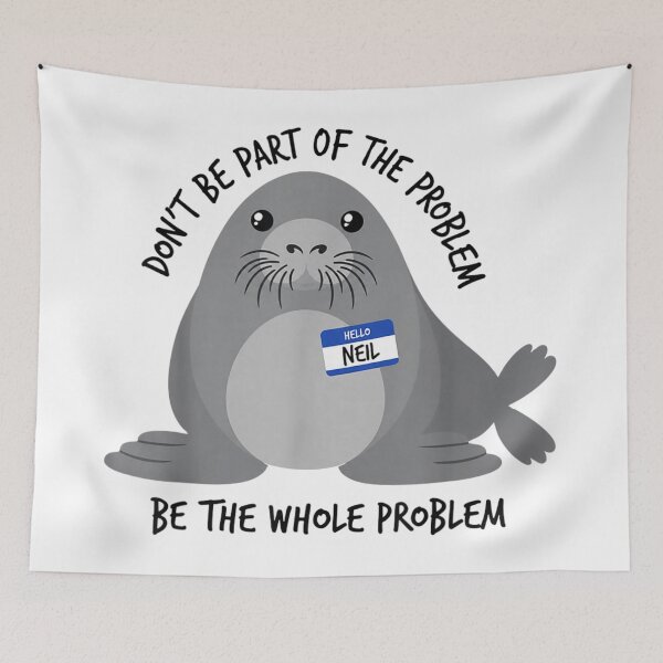 Item preview, Neil The Seal Dont Be Part Of Problem Be Whole Problem Funny Animal Meme designed and sold by Chaya Reid.
