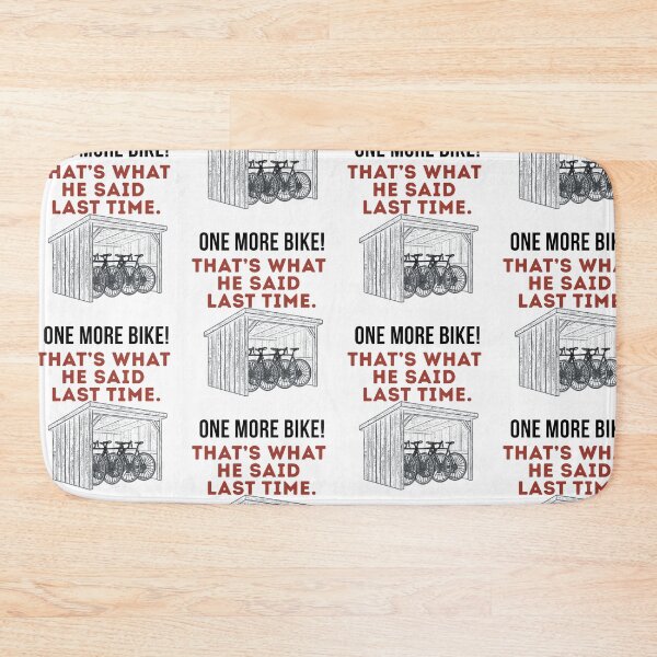 Item preview, One More Bike! That's What He Said Last Time. designed and sold by Pedal & Pace.