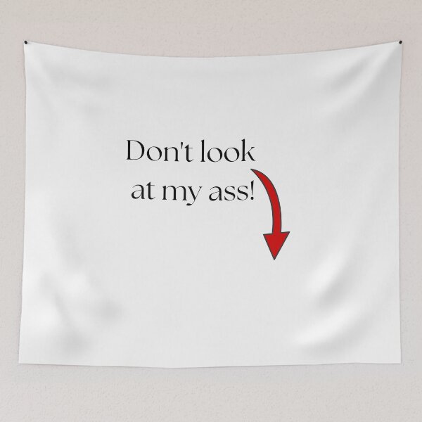 Item preview, Don't look at my ass! designed and sold by FANTASYoDarknes.
