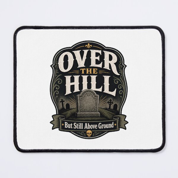 Item preview, Over The Hill But Still Above Ground Funny designed and sold by AntiqueImages.
